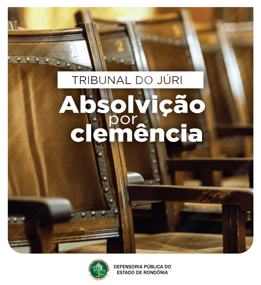 DPE-RO/Vilhena: Tribunal do Júri absolve acusado por clemência