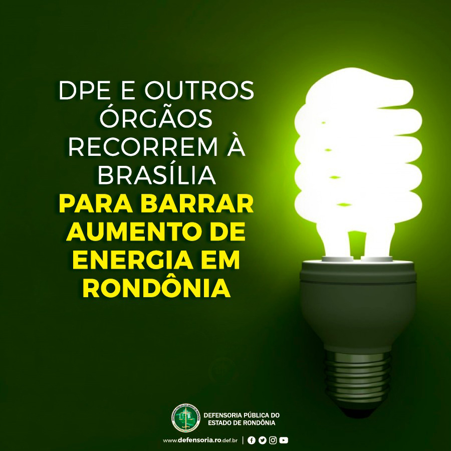 Defensoria e outros órgãos protocolam recurso contra aumento da energia elétrica em Rondônia
