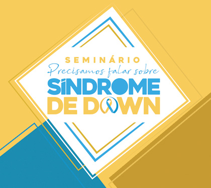Inscrições: Seminário “Precisamos falar sobre síndrome de Down”