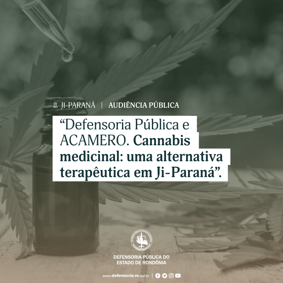 Ji-Paraná: DPE-RO promove audiência pública sobre alternativa terapêutica com Cannabis sativa