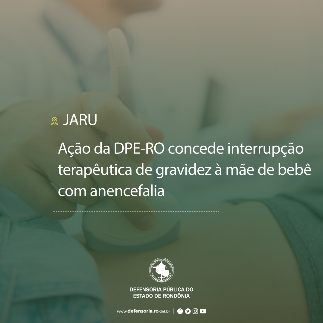 Jaru: Ação da DPE-RO concede interrupção terapêutica de gravidez à mãe de bebê com anencefalia
