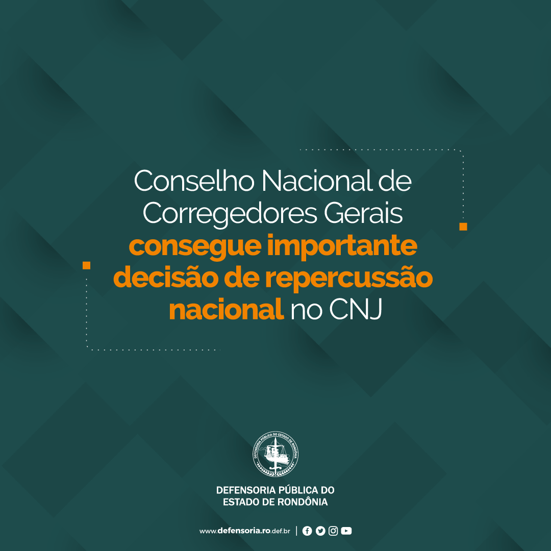 Conselho Nacional de Corregedores Gerais consegue importante decisão de repercussão nacional no CNJ