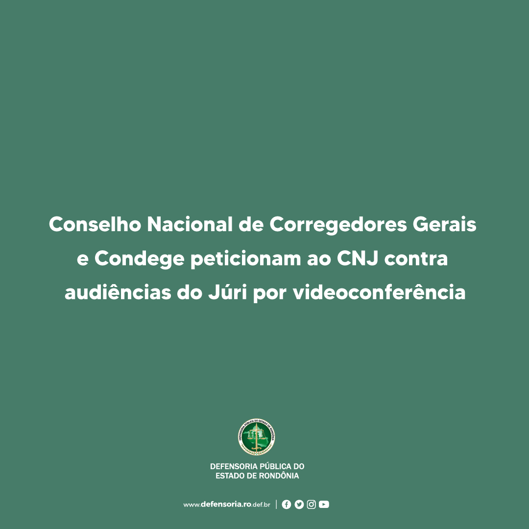 Conselho de Corregedores Gerais e Condege peticionam ao CNJ contra audiências virtuais do Júri