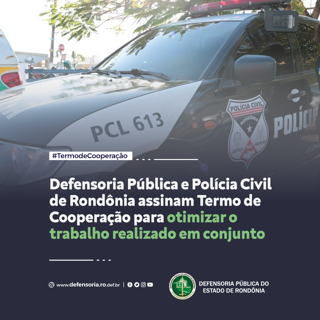 Defensoria Pública e Polícia Civil de Rondônia assinam Termo de Cooperação para otimizar o trabalho