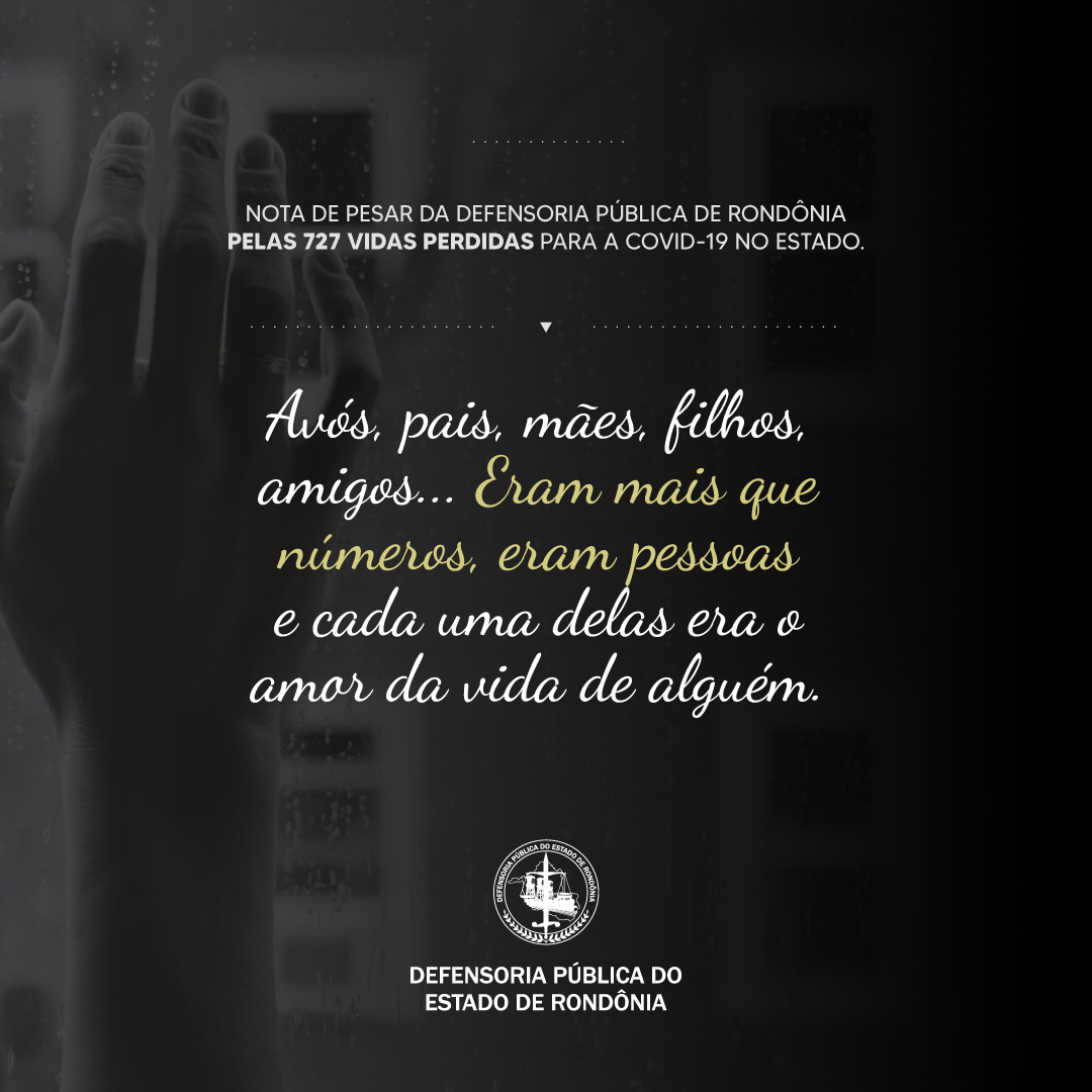 Nota de pesar da Defensoria Pública de Rondônia pelas 727 vidas perdidas para a Covid-19 no Estado