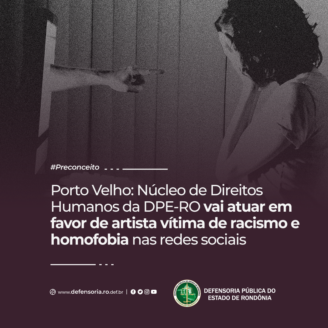 Porto Velho: Núcleo de Direitos Humanos da DPE defende artista vítima de racismo e homofobia