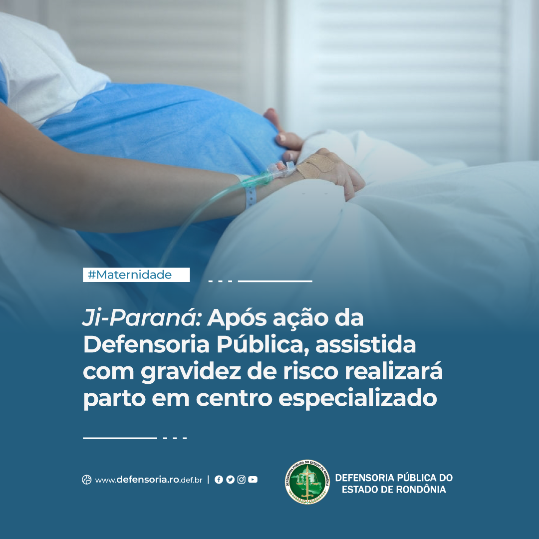 Ji-Paraná: Após ação da DPE, assistida com gravidez de risco realizará parto em centro especializado
