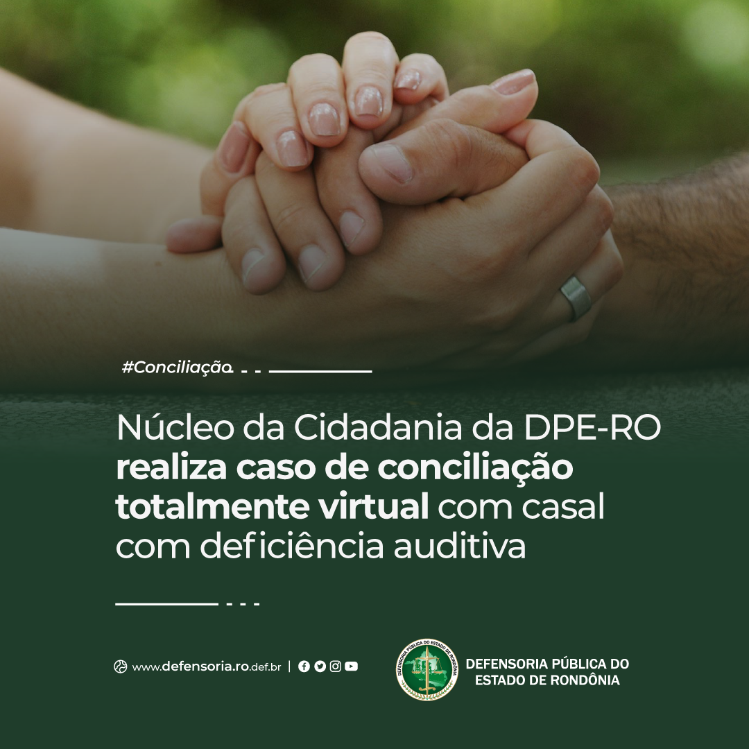 Núcleo da Cidadania da DPE-RO realiza caso de conciliação virtual com casal com deficiência auditiva