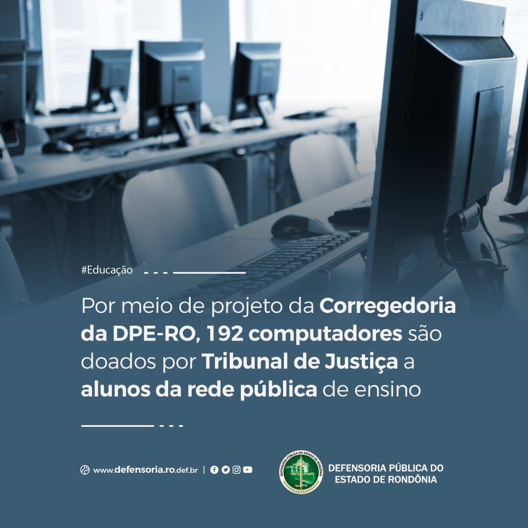 Por meio de projeto da Corregedoria da DPE-RO, 192 computadores são doados por Tribunal de Justiça