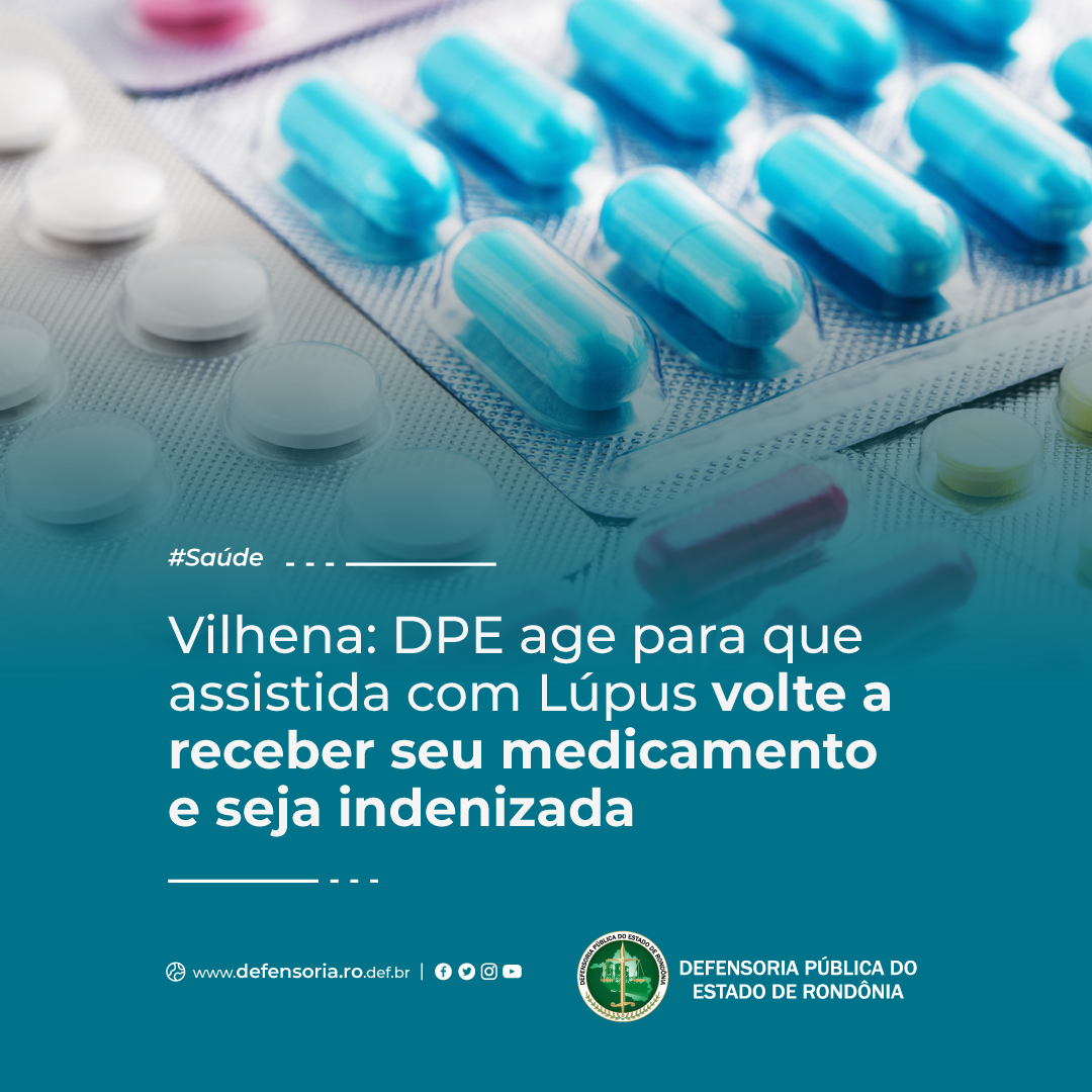 Vilhena: DPE age para que assistida com Lúpus volte a receber seu medicamento e seja indenizada