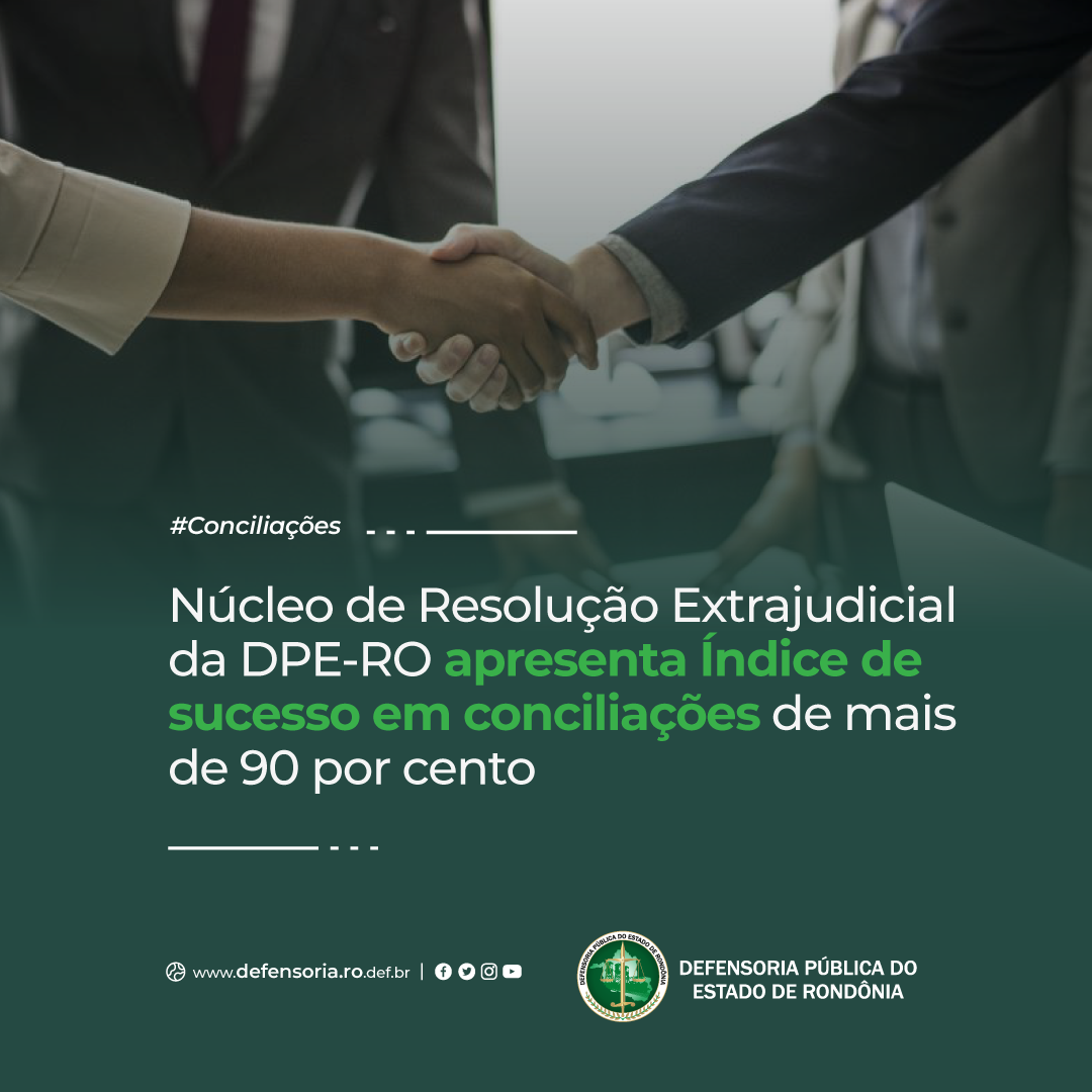 Núcleo de Resolução Extrajudicial da DPE apresenta Índice de sucesso em conciliações de 90 por cento