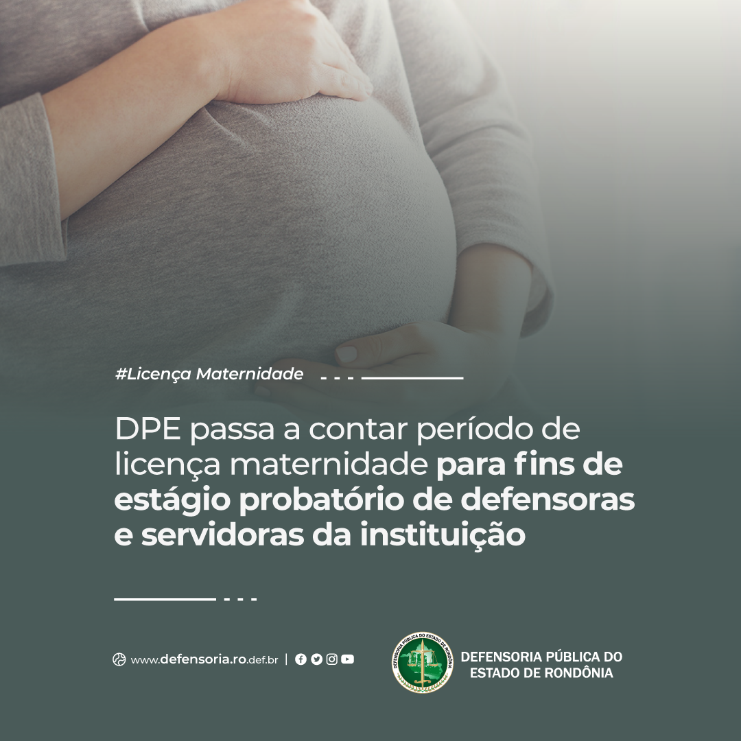 DPE passa a contar período de licença maternidade para fins de estágio probatório