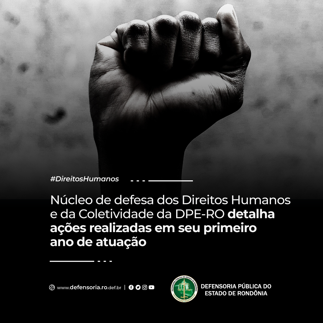 Núcleo de defesa dos Direitos Humanos da DPE-RO detalha ações realizadas em seu primeiro ano
