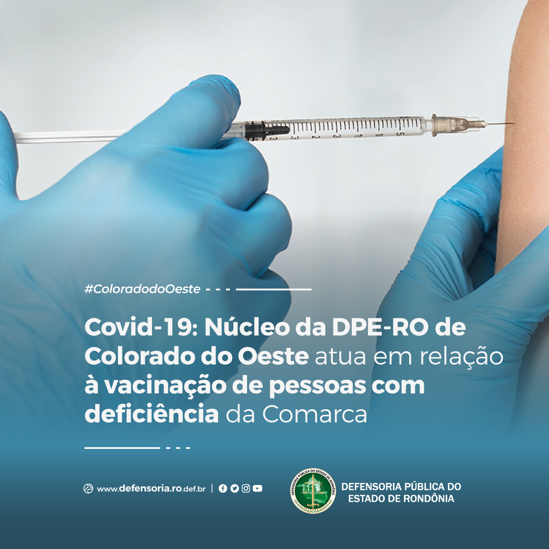 Colorado: Núcleo da DPE-RO atua em relação à vacinação de pessoas com deficiência da Comarca