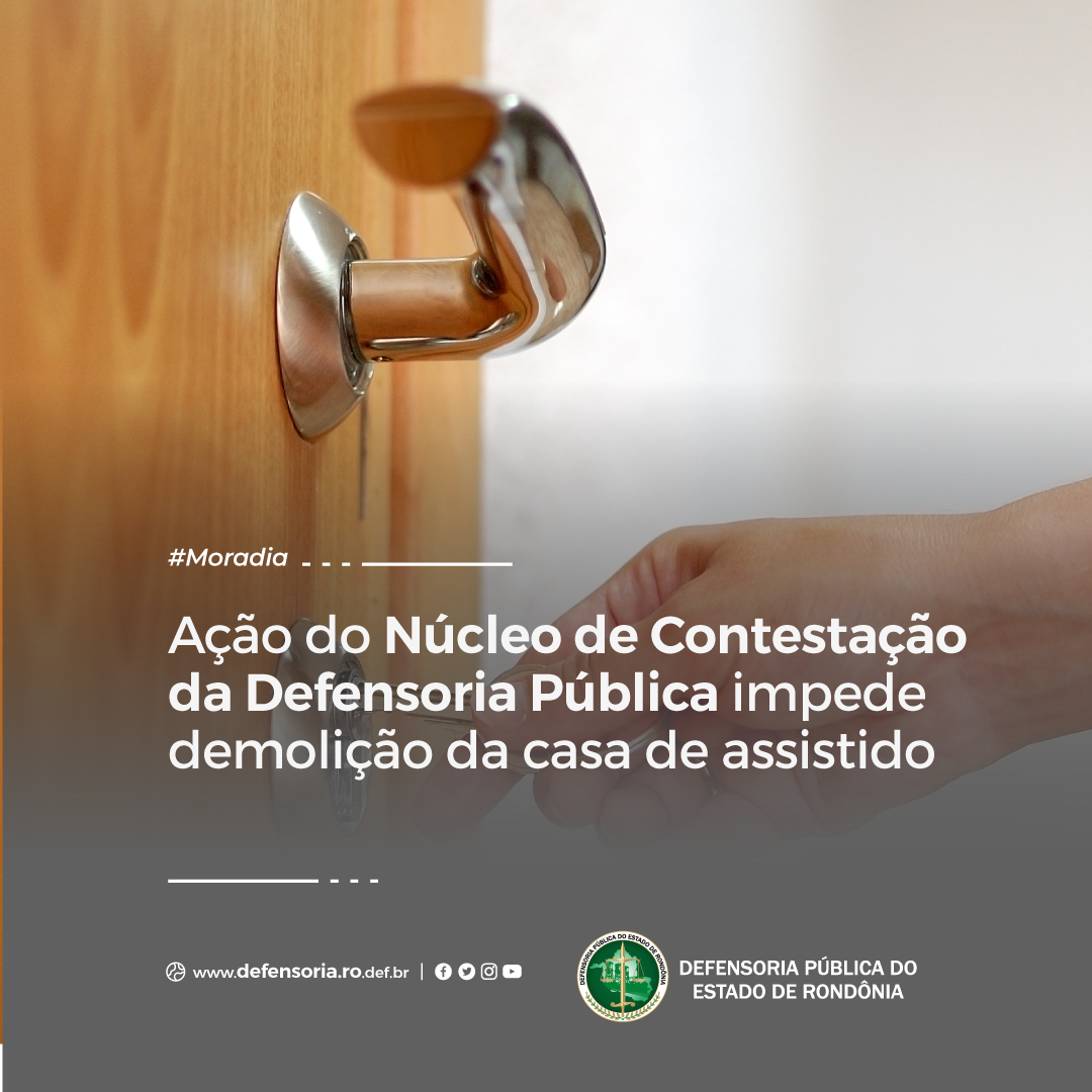 Ação do Núcleo de Contestação Cível da Defensoria Pública impede demolição da casa de assistido