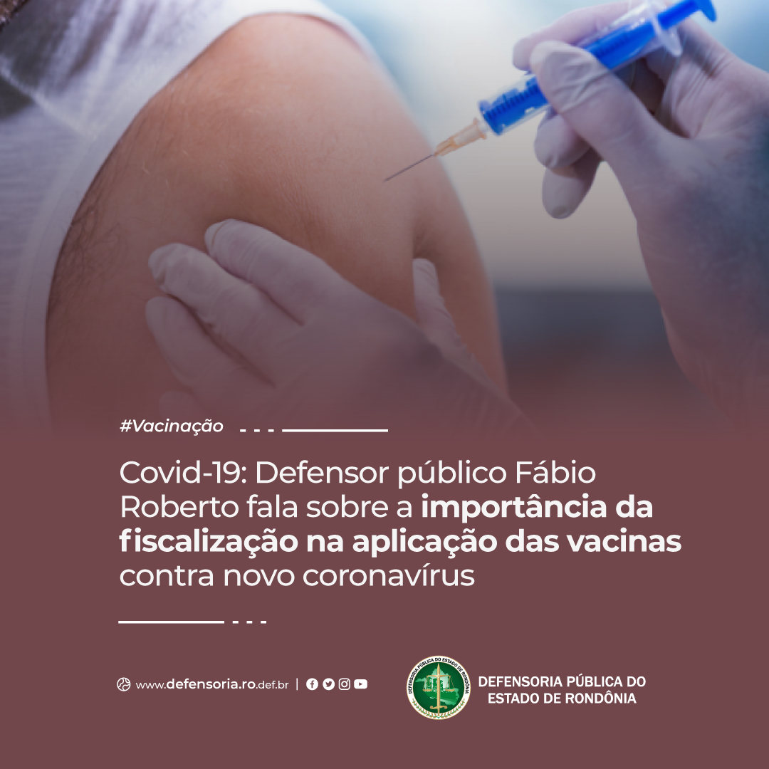 Covid-19: Defensor público fala sobre a importância da fiscalização na aplicação das vacinas