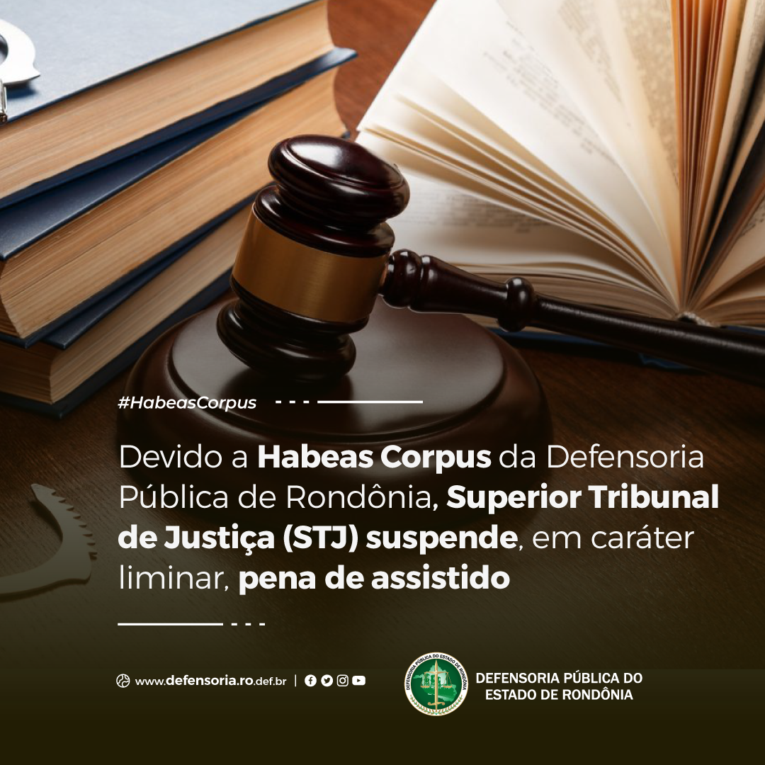 Devido a Habeas Corpus da DPE, STJ suspende, em caráter liminar, pena de assistido