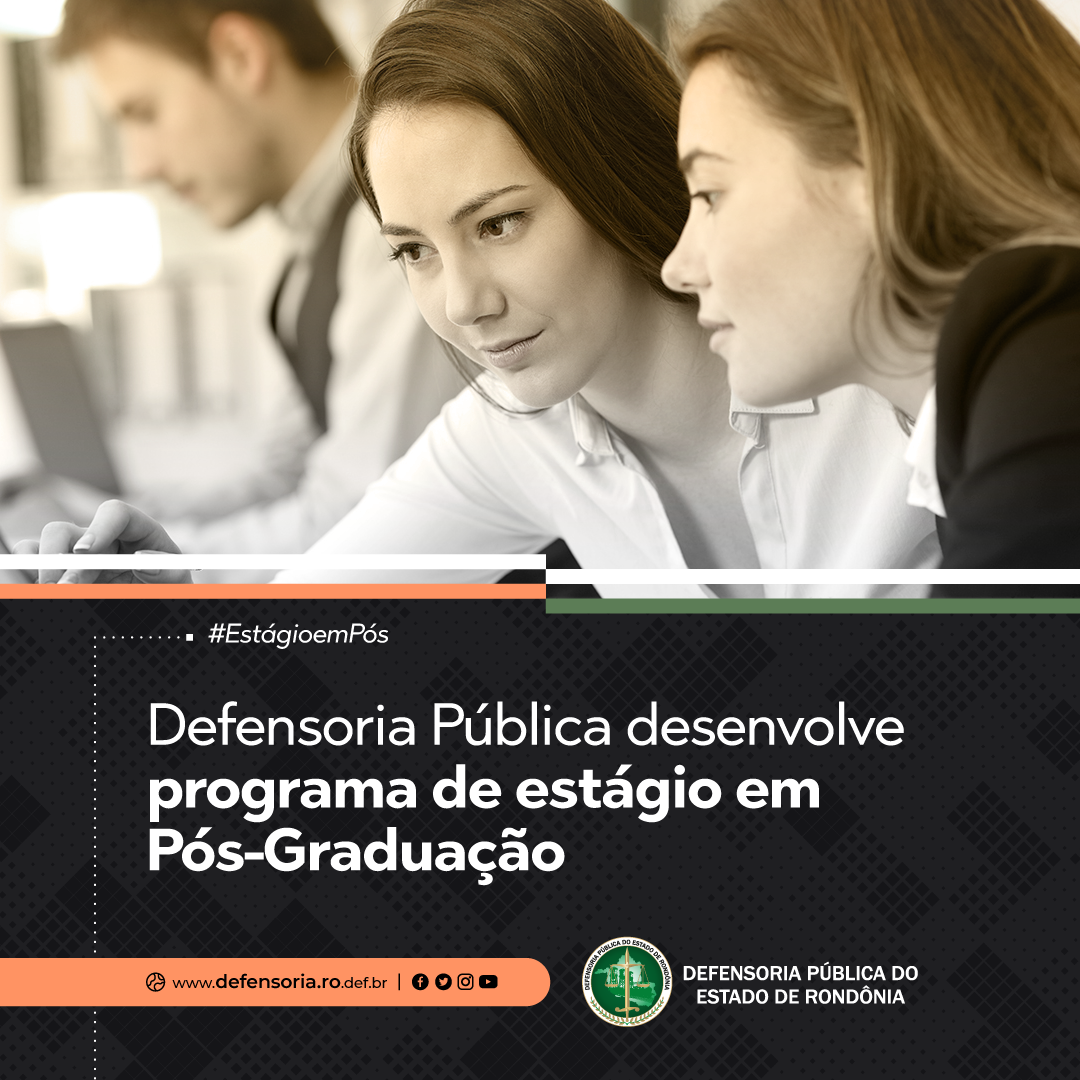 Defensoria Pública desenvolve programa de estágio em Pós-Graduação