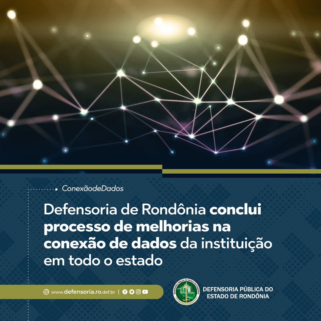 Defensoria Pública de Rondônia conclui processo de melhorias na conexão de dados da instituição