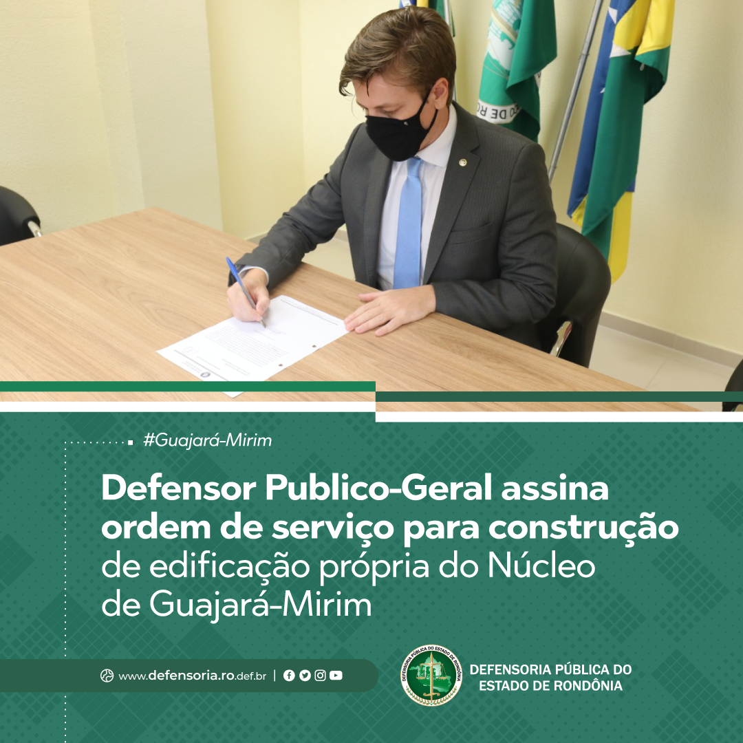 Defensor Publico-Geral assina ordem de serviço para construção de Núcleo de Guajará-MIrim