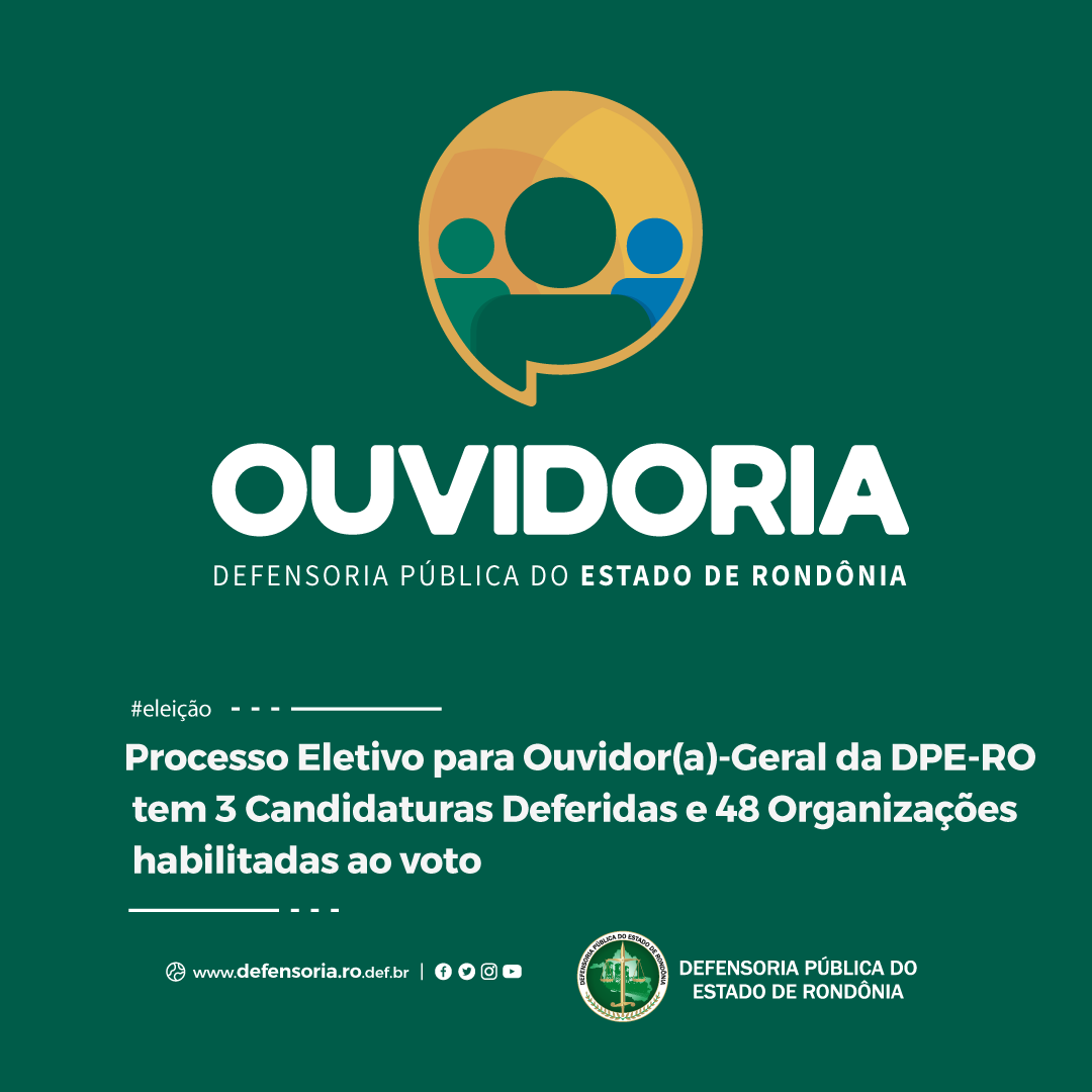 Eleição para Ouvidor(a)-Geral da DPE tem 3 Candidaturas Deferidas e 48 Organizações habilitadas