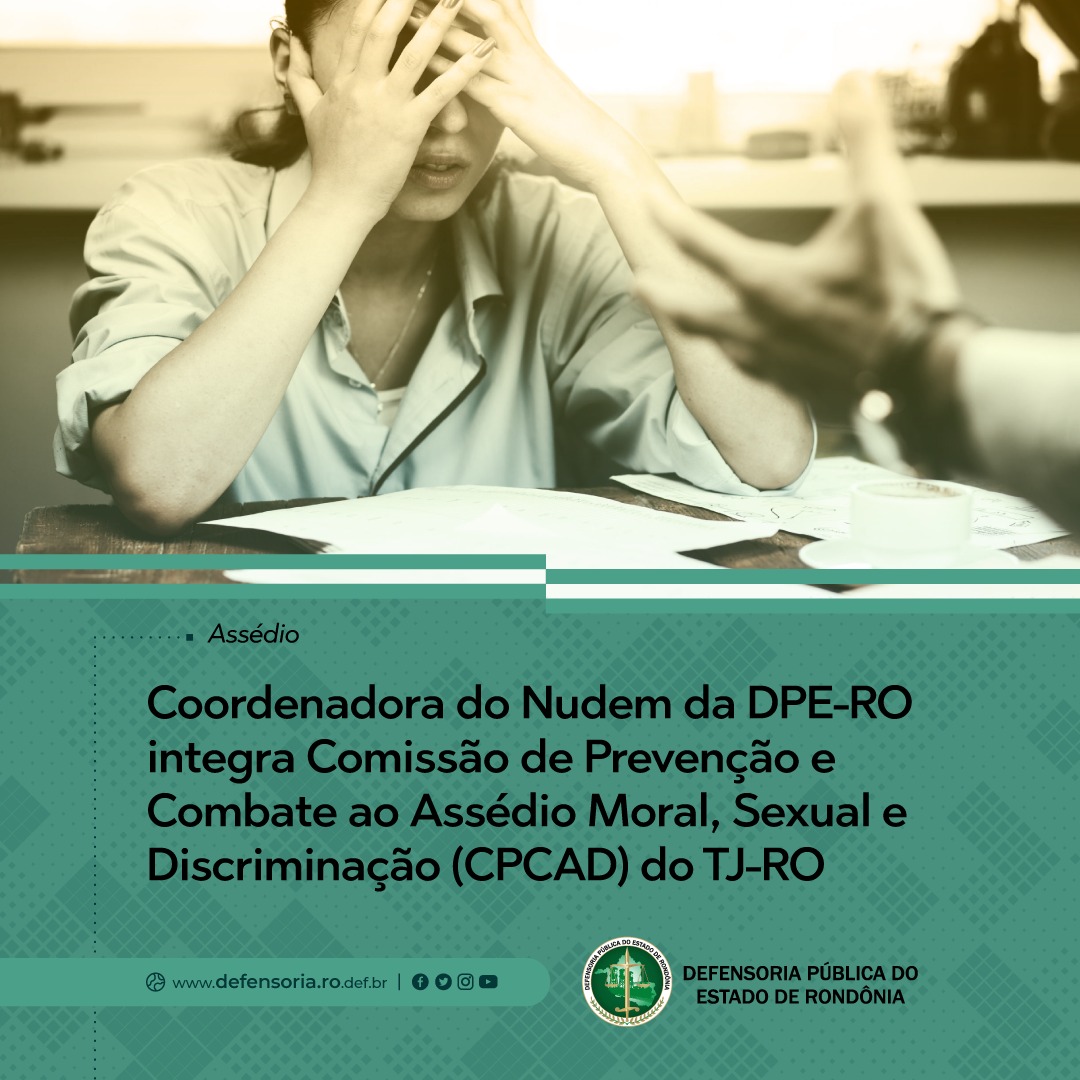Coordenadora do Nudem da DPE-RO integra Comissão de Prevenção e Combate ao Assédio Moral, Sexual e D