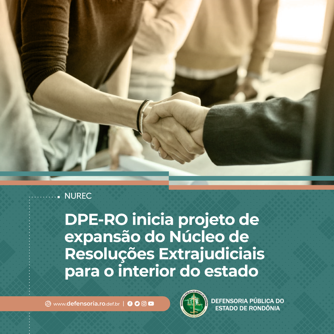 DPE-RO inicia projeto de expansão do Núcleo de Resoluções Extrajudiciais (Nurec) para o interior