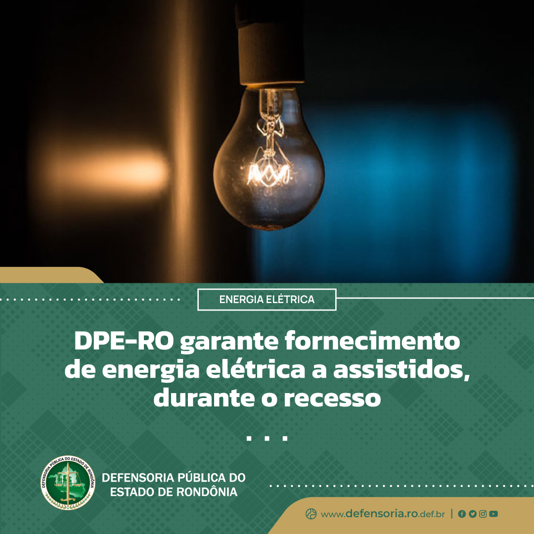DPE-RO garante fornecimento de energia elétrica a assistidos, durante o recesso