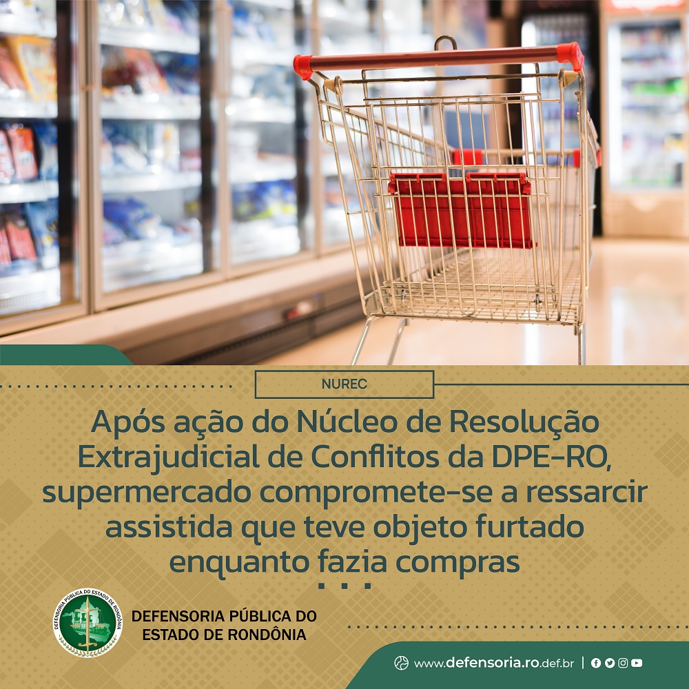 Após ação do Nurec DPE-RO, supermercado compromete-se a ressarcir assistida que teve objeto furtado