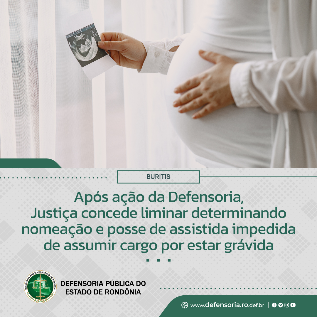 Buritis: Após ação da Defensoria, Justiça concede liminar determinando nomeação e posse de assistida impedida de assumir cargo por estar grávida