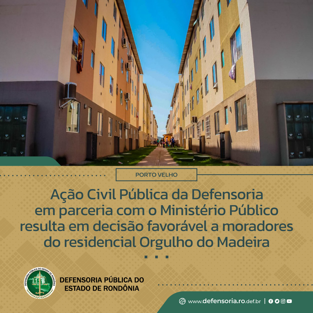 Ação Civil Pública da Defensoria em parceria com o Ministério Público resulta em decisão favorável a moradores do residencial Orgulho do Madeira