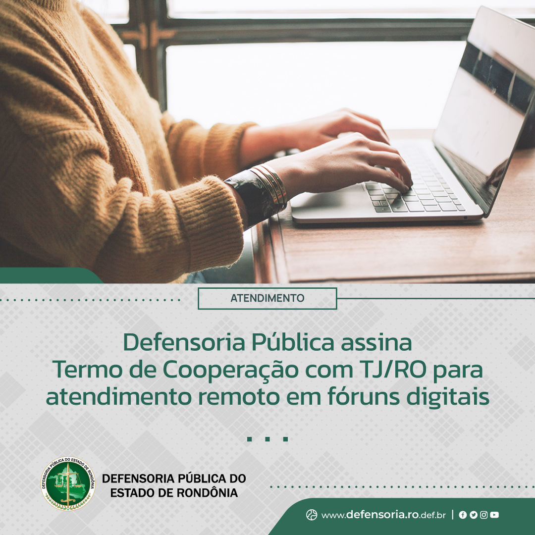 Defensoria Pública assina Termo de Cooperação com TJ/RO para atendimento remoto em fóruns digitais