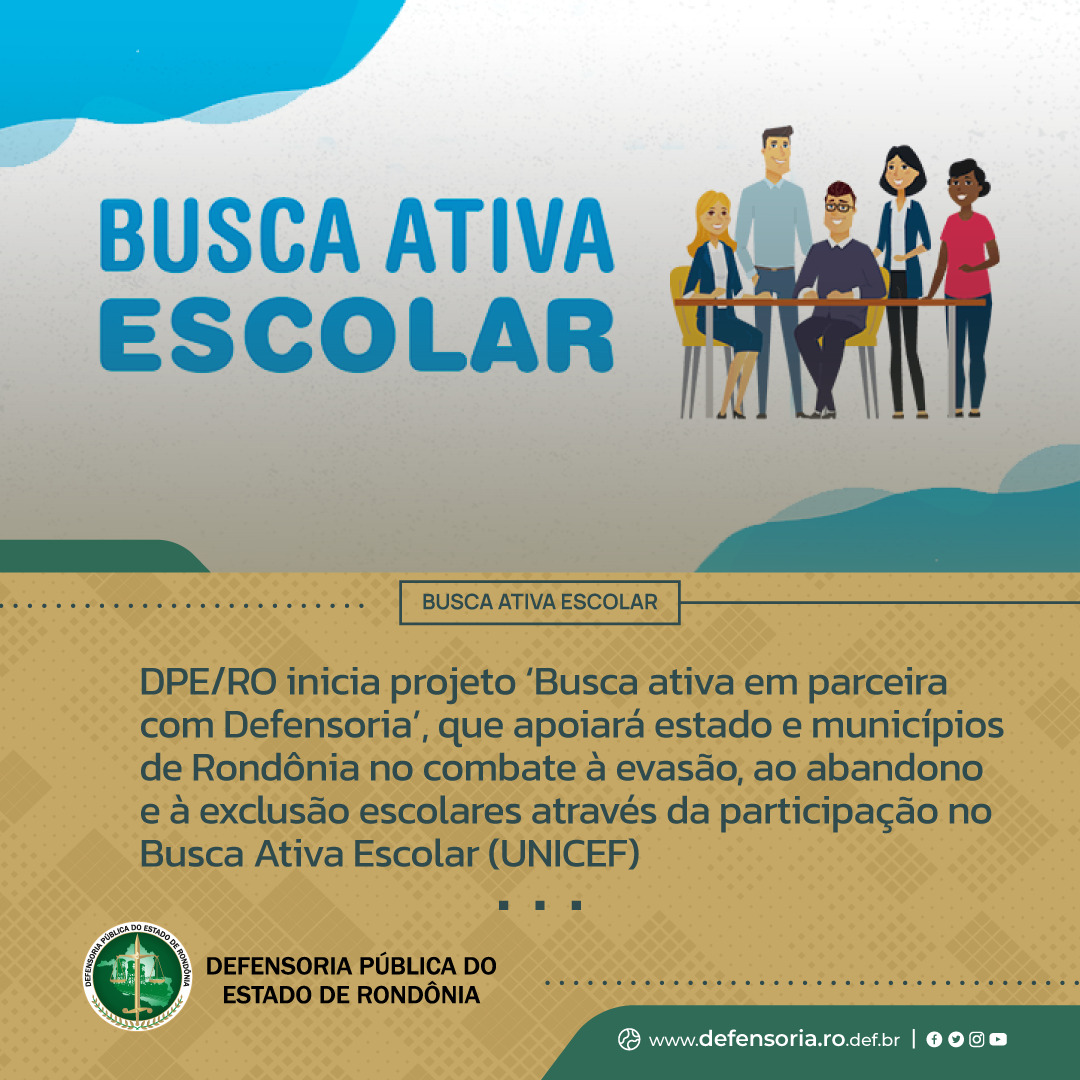 DPE/RO inicia projeto ‘Busca ativa em parceira com Defensoria’, que apoiará estado e municípios de Rondônia no combate à evasão, ao abandono e à exclusão escolares através da participação no Busca Ativa Escolar (UNICEF)