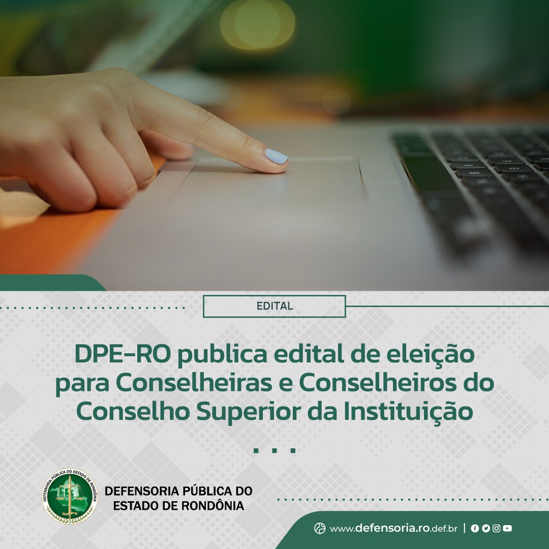 DPE-RO publica edital de eleição eletrônica para Conselheiras e Conselheiros do Conselho Superior da Instituição