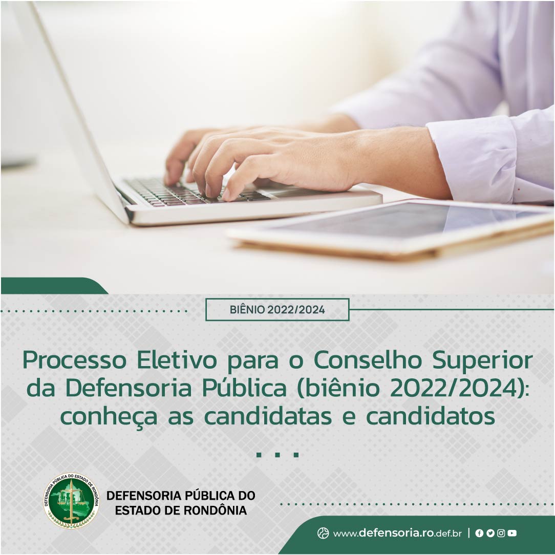 Processo Eletivo para o Conselho Superior da Defensoria Pública (biênio 2022/2024): conheça as candidatas e candidatos