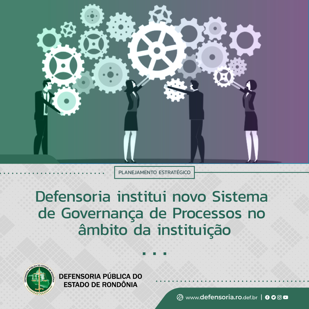 Defensoria institui novo Sistema de Governança de Processos no âmbito da instituição