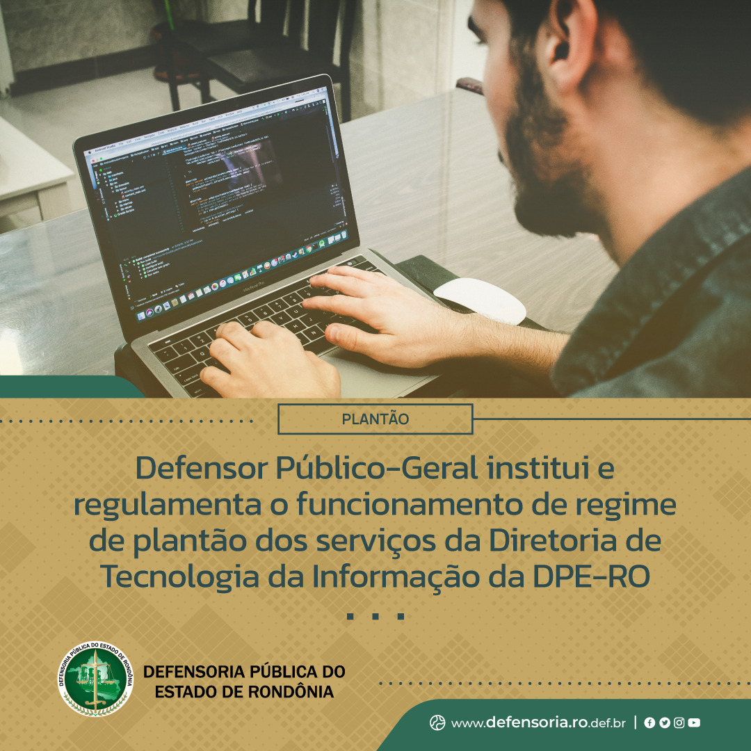 Defensor Público-Geral institui e regulamenta o funcionamento de regime de plantão dos serviços da Diretoria de Tecnologia da Informação da DPE-RO