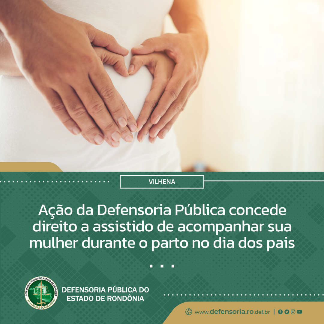 Vilhena: Ação da Defensoria Pública concede direito a assistido de acompanhar sua mulher durante o parto no dia dos pais