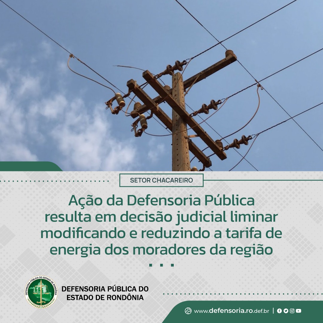 Setor Chacareiro: Ação da Defensoria Pública resulta em decisão judicial liminar modificando e reduzindo a tarifa de energia dos moradores da região