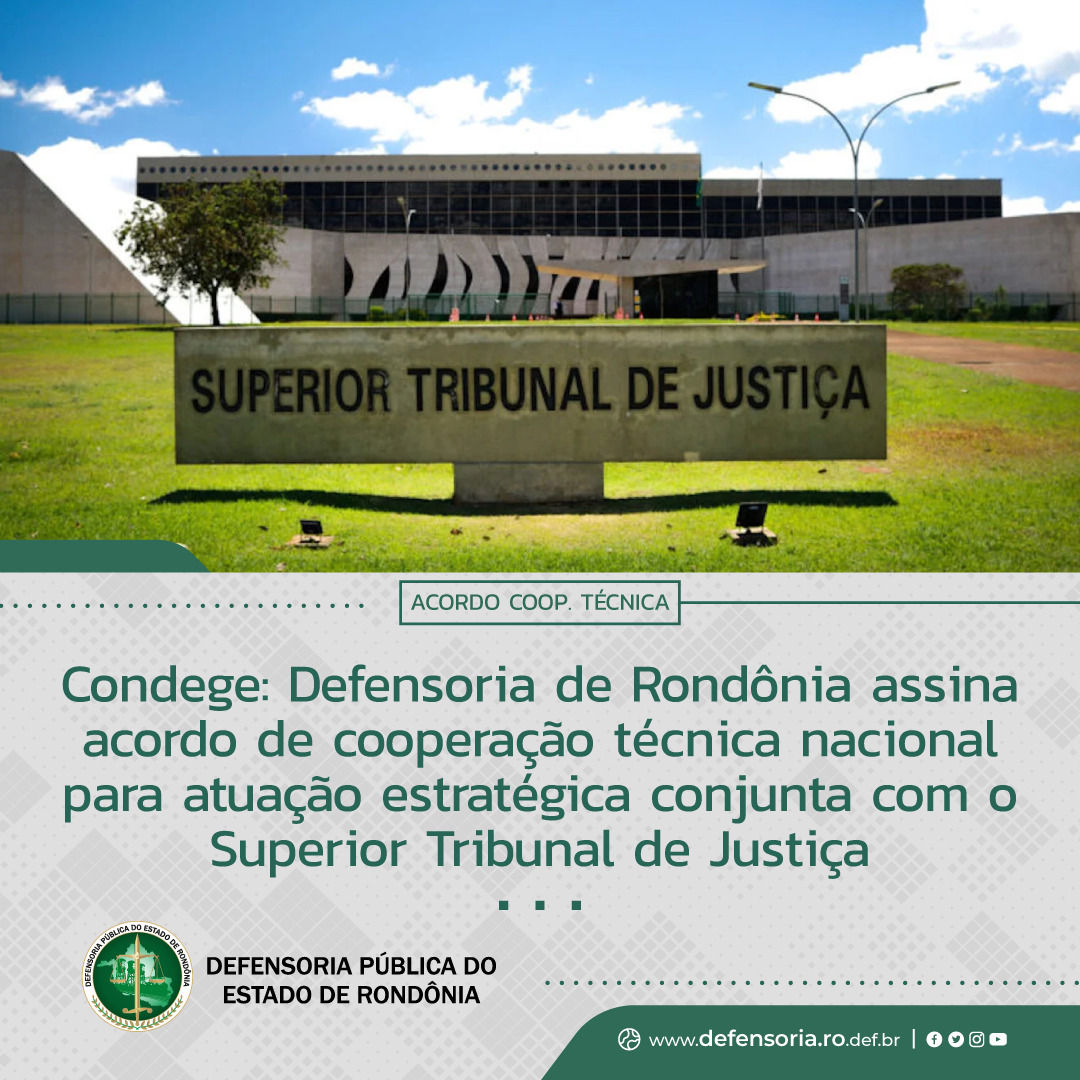 Condege: DPE-RO assina acordo de cooperação técnica nacional para atuação estratégica conjunta com o STJ