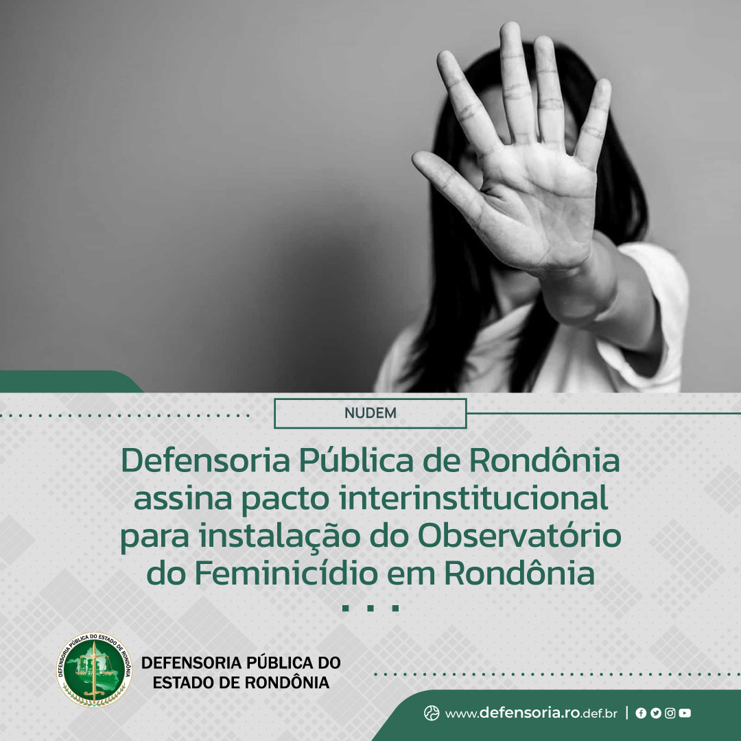 Defensoria Pública de Rondônia assina pacto interinstitucional para instalação do Observatório do Feminicídio em Rondônia