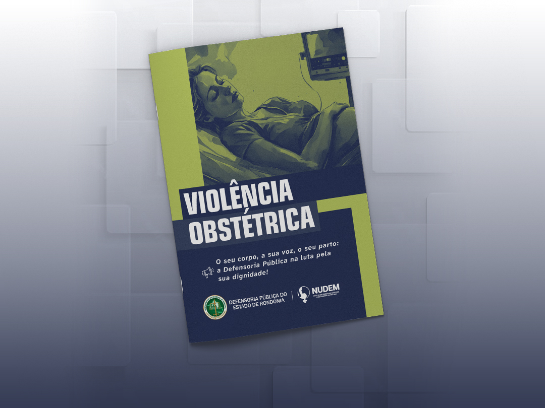 Defensoria Pública do Estado de Rondônia publica nova cartilha tratando sobre Violência Obstétrica
